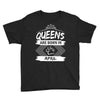 Queens Are Born In April Youth Tee