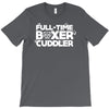 full time boxer cuddler T-Shirt
