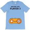 Waiting for Player 3 Gamer T-Shirt
