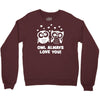 owl always love you Crewneck Sweatshirt