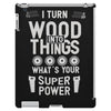 super power i turn wood funnz slogan mz power iPad 3 and 4 Case