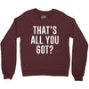 that's all you got Crewneck Sweatshirt