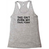 this isn't even my final form Racerback Tank