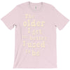 the older i get the better i used to be T-Shirt