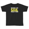 born to sail forced to work Toddler T-shirt