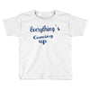 everythings coming up Toddler T-shirt