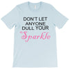 don't let anyone dull your sparkle T-Shirt