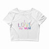 i love my mum colorful Crop Top