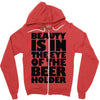 beauty is in the eye of the beer holder Zipper Hoodie