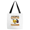 nothing scares me i'm a teacher Tote Bags