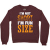 I Am Not Short I Am Fun Size Crewneck Sweatshirt