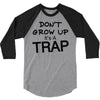 don't grow up it's a trap (2) 3/4 Sleeve Shirt