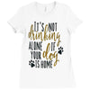 IT'S NOT DRINKING ALONE IF YOUR DOG IS HOME Ladies Fitted T-Shirt