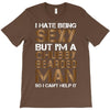 I Hate Being Sexy But I'm A Chubby Bearded Man So I Can't Help It T-Shirt