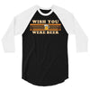 Wish You Were Beer 3/4 Sleeve Shirt