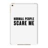Normal People Scare Me iPad Mini 4