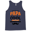 I'm Called Papa Because I'm Way Too Cool To Be Called Grandfather Tank Top