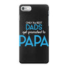 Only the Best Dads get Promoted to Papa iPhone 7 Case