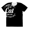 I Work Hard So My Cat Can Live A Better Life All Over Women's T-shirt