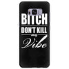 bitch dont kill my vibe Samsung Galaxy S8 Plus