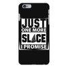 Just One More Slice I Promise iPhone 6 Plus/6S Plus Case