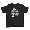 This Is Why We Can't Have Nice Things Youth Tee