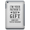 I&rsquo;m Your Father&rsquo;s Day Gift Mom Says You&rsquo;re Welcome iPad Mini