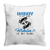 Daddy is my Name Fishing Is My Game Throw Pillow