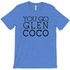 you go glen coco  t shirt  you go glen coco  graphic T-Shirt