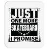 Just One More Skateboard I Promise Mousepad
