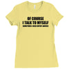 of course i talk to myself sometimes i need expert advice t shirt tee Ladies Fitted T-Shirt