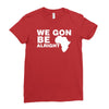we gon alright Ladies Fitted T-Shirt