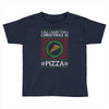 All I Want For Christmas Is Pizza Ugly Christmas For Dark Toddler T-shirt