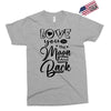 Love You To The Moon And Back Exclusive T-shirt