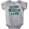 you done messed up a a ron Baby Onesie