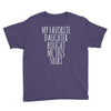 my favorite daughter bought me this shirt Youth Tee