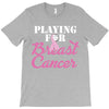 playing for breast cancer T-Shirt