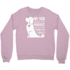 my dog think i m perfect who cares what anyone else things Crewneck Sweatshirt