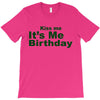 kiss me it's me birthday T-Shirt