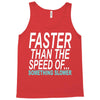 faster than the speed of something slower Tank Top