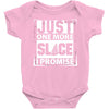 Just One More Slice I Promise Baby Onesie
