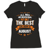 All Men Created Equal But The Best Born In August Ladies Fitted T-Shirt
