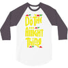 do the aight thing 3/4 Sleeve Shirt