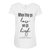 when they go low we go high Maternity Scoop Neck T-shirt