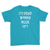 i'm dead wanna hook up Youth Tee