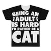 Being an adult is hard I'd rather be a cat All Over Men's T-shirt