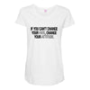 IF YOU CANT CHANGE Maternity Scoop Neck T-shirt