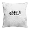 a queen is never late Throw Pillow