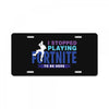 i Stopped Playing Fortnite To Be Here License Plate