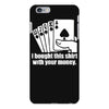 bought this shirt with your money poker iPhone 6 Plus/6s Plus Case